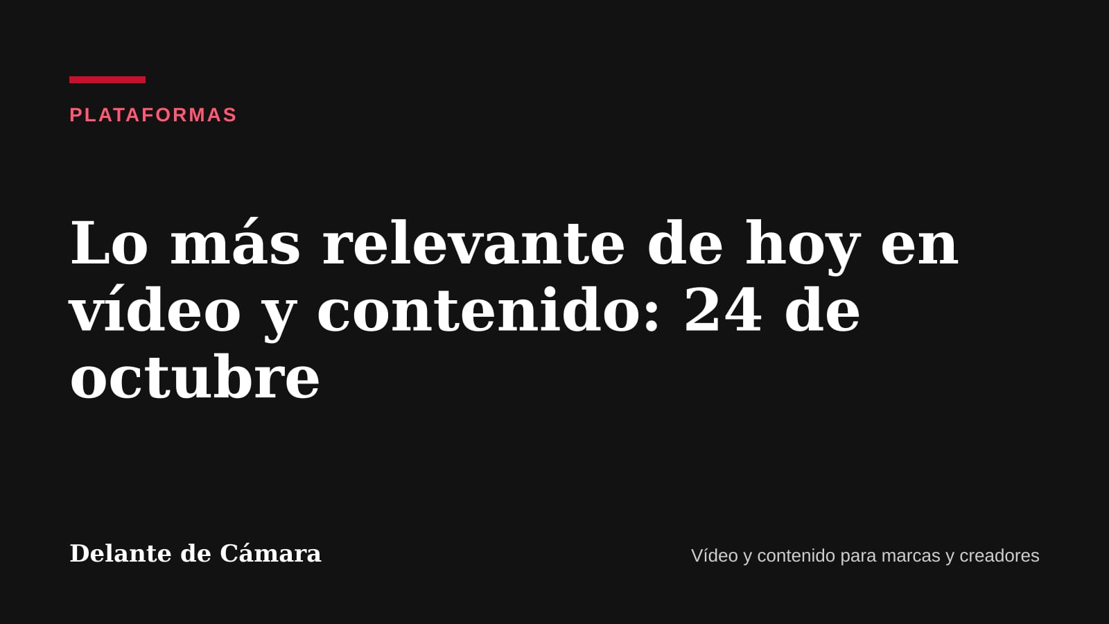 Portada: Lo más relevante de hoy en vídeo y contenido: 24 de octubre